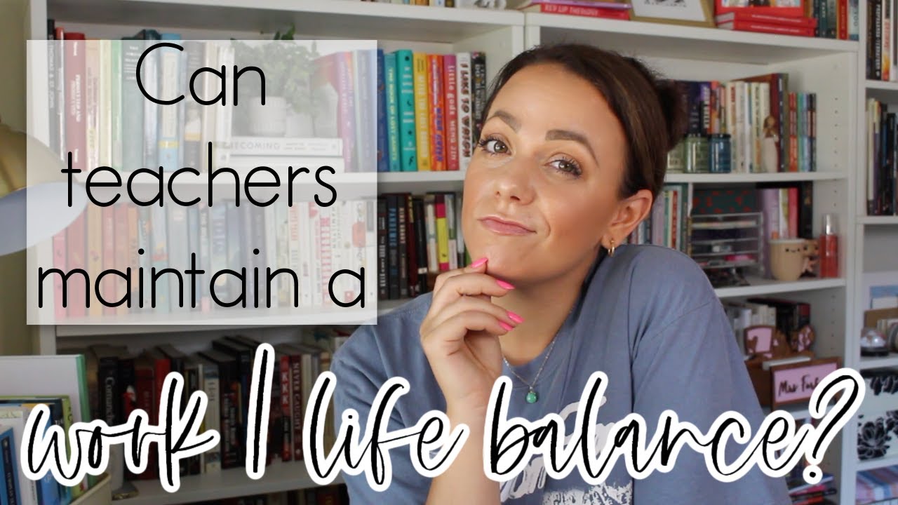 CREATING A WORK/LIFE BALANCE AS A TEACHER