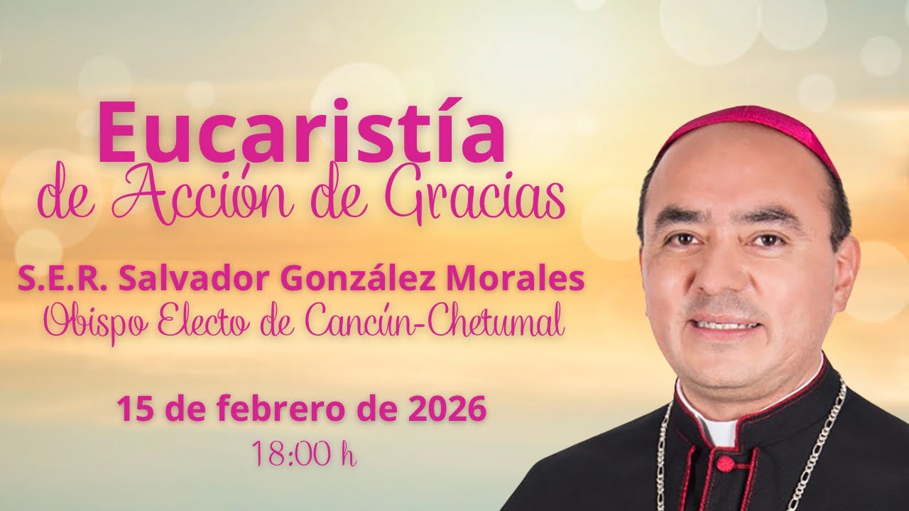 Eucaristía de Acción de Gracias, Mons. Salvador González Morales, 15 de febrero de 2026.