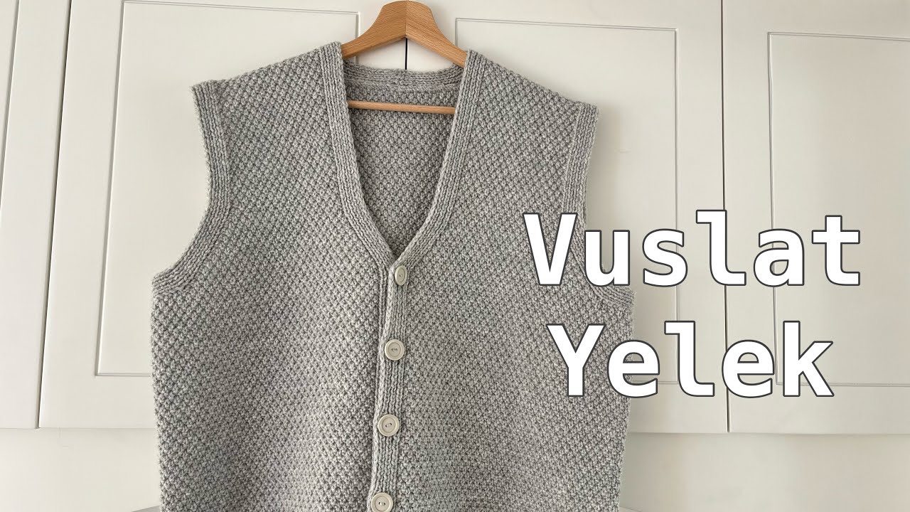Vuslat Yelek | Yetişkin Yeleği Nasıl &Ouml;r&uuml;l&uuml;r? Knitting Vest Tutorial
