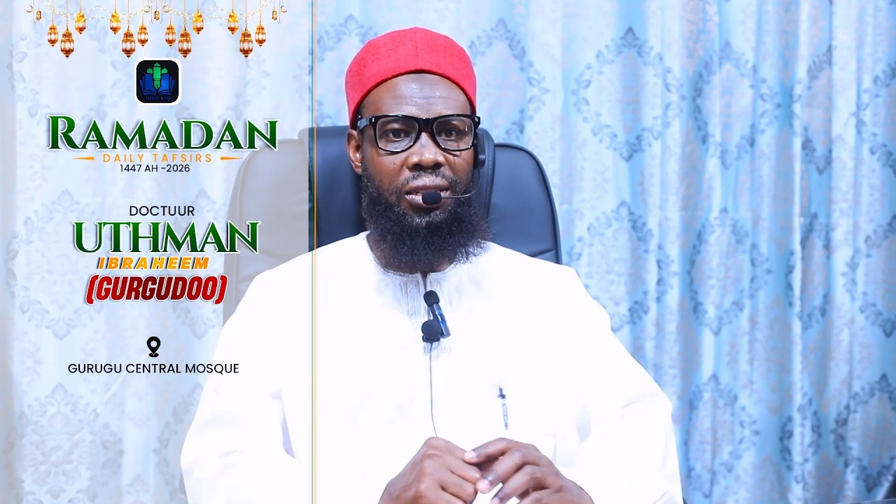 day 17 -  DOCTUUR UTHMAN GURGUDOO - RAMADAN TAFSIR 1447 H (2026) || iSLAMLOG ||Official
