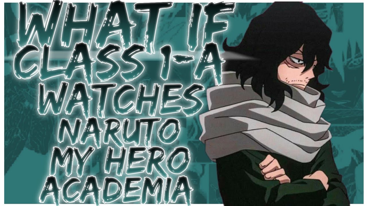 what if Class 1-A watches Naruto my hero academia