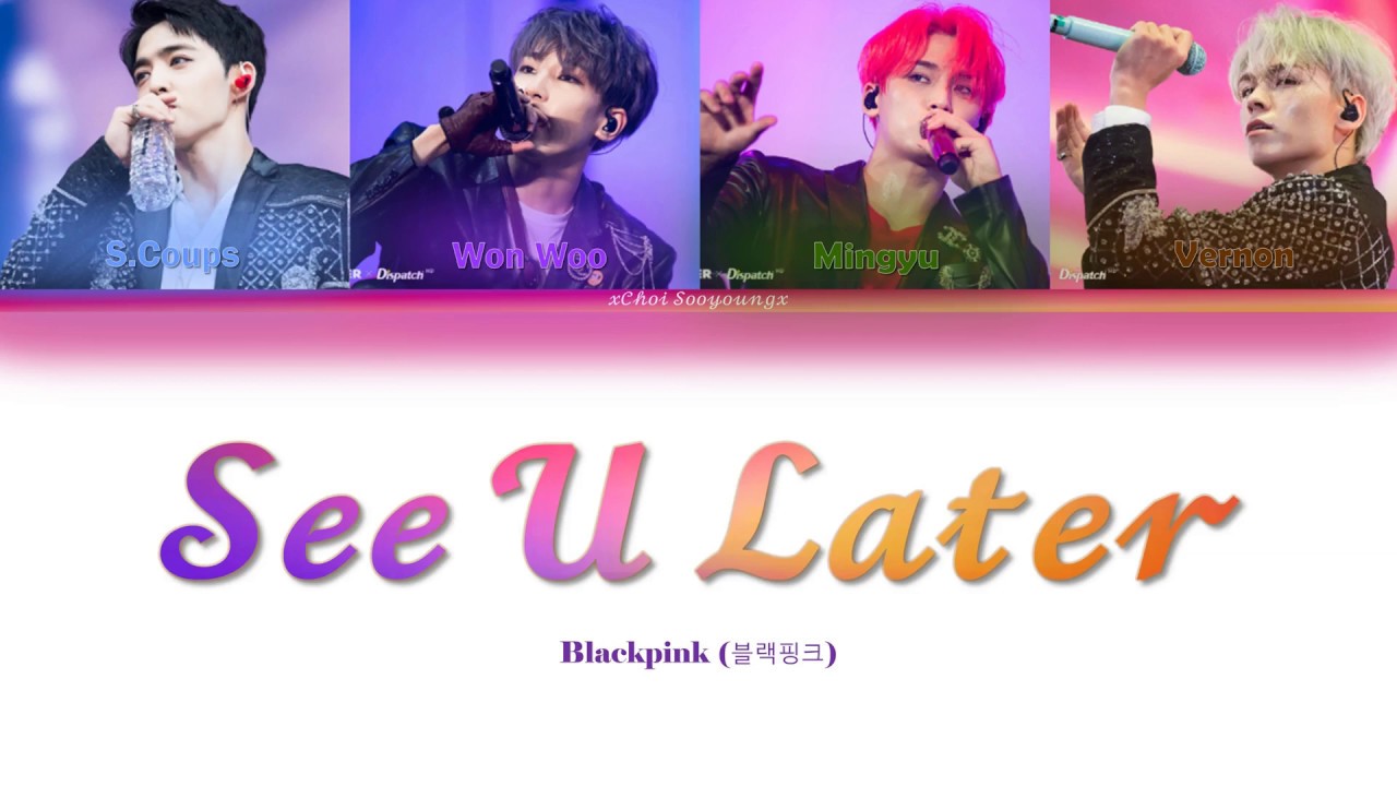 How would Seventeen HipHop team sing See u later by Blackpink
