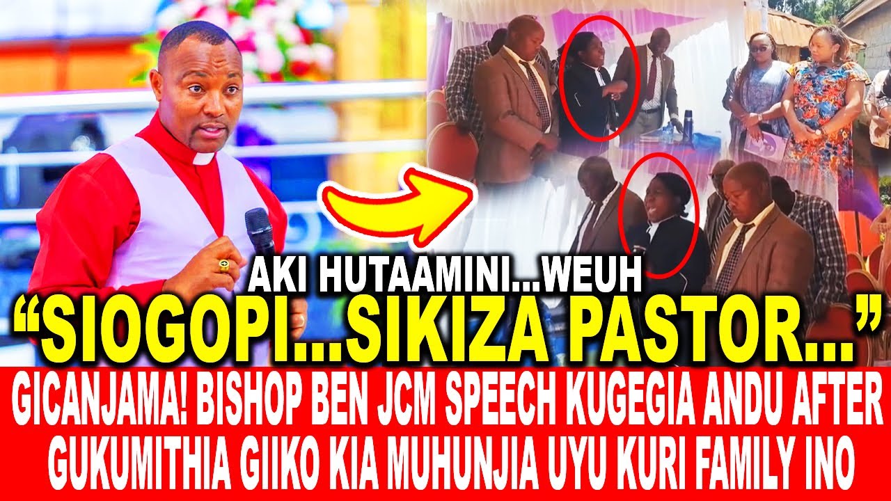 GICANJAMA!BISHOP BEN JCM SPEECH KUGEGIA ANDU AFTER GUKUMITHIA GIIKO KIA MUHUNJIA UYU KURI FAMILY INO