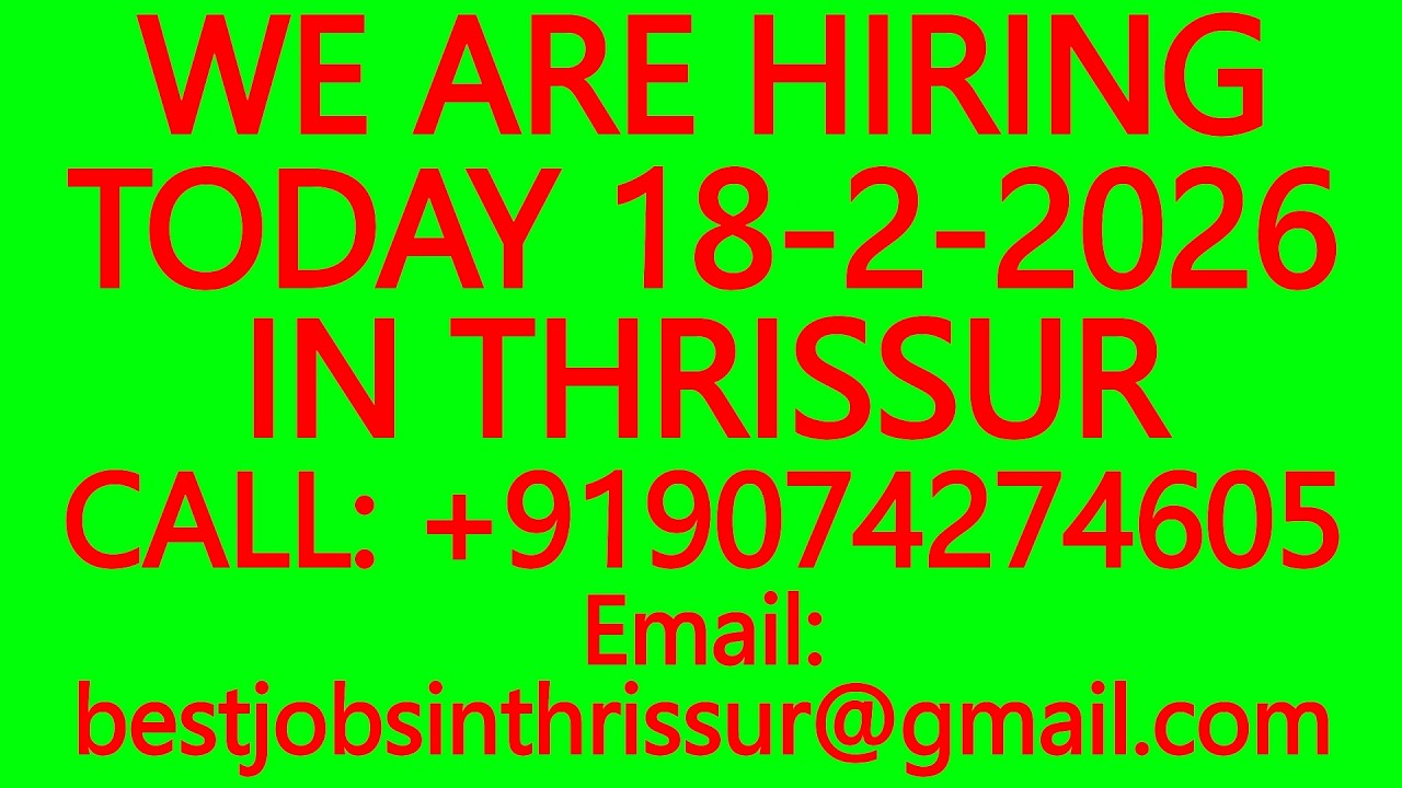 WE ARE HIRING TODAY 18-2-2026 IN THRISSUR- BEST JOBS IN THRISSUR, WORK FROM HOME, PART TIME #Job