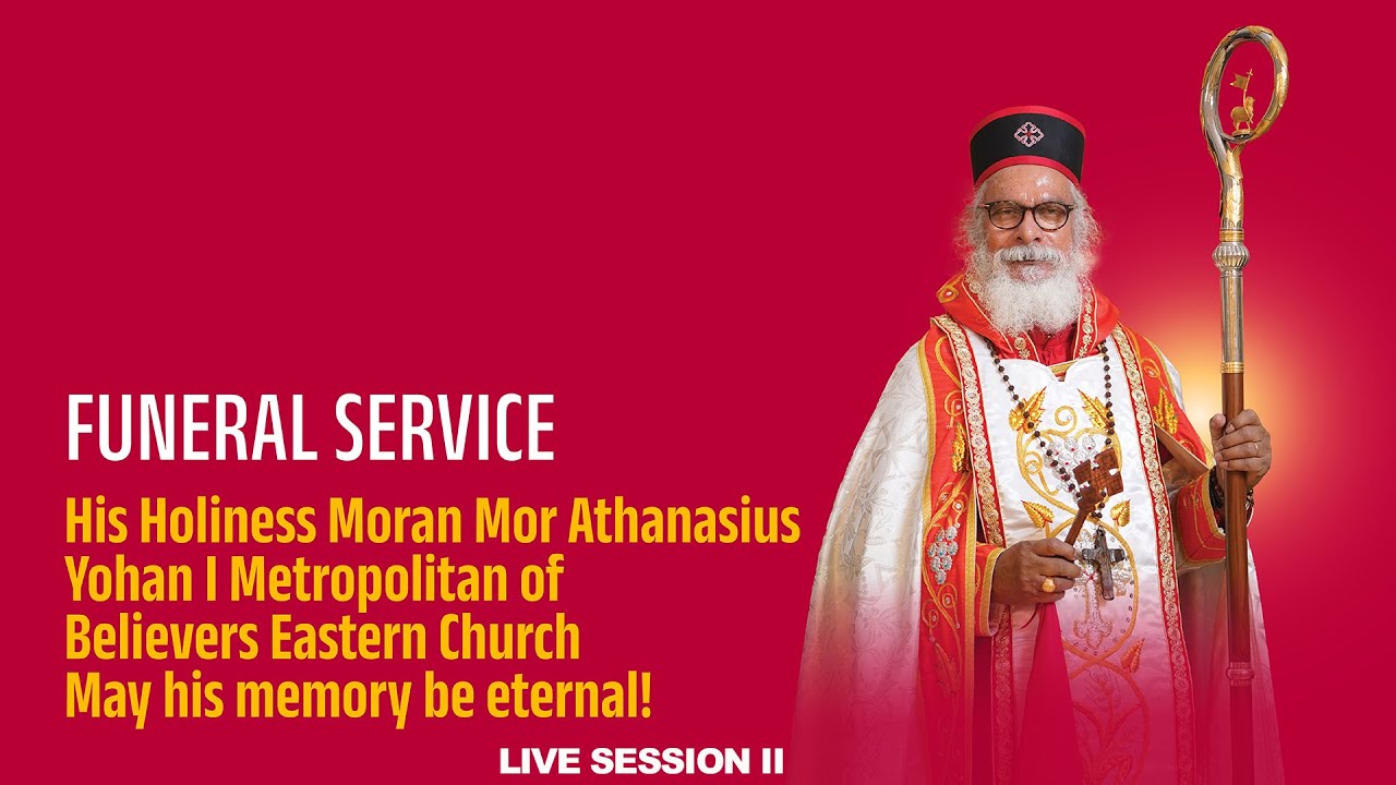 FUNERAL SERVICE - His Holiness Moran Mor Athanasius Yohan I Metropolitan of Believers Eastern Church