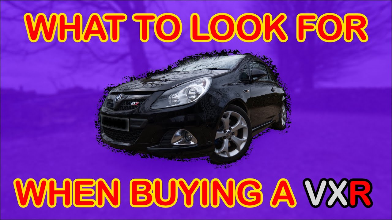 What To Look For When Buying A Corsa D VXR!