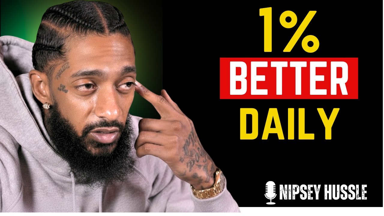 The Power of Growing 1% Every Day | Transform Your Life Slowly but Surely | NIPSEY HUSSLE