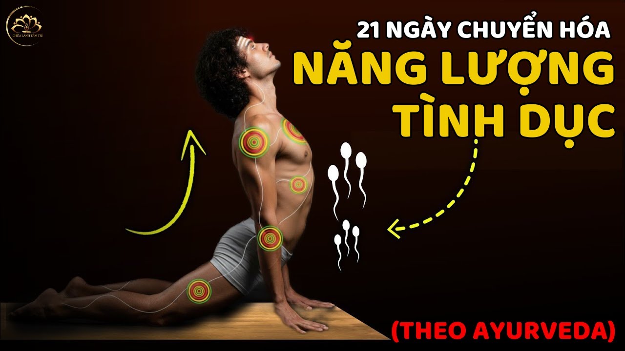 21 NGÀY CHUYỂN HÓA NĂNG LƯỢNG TÌNH DỤC Brahmacharya theo Ayurveda