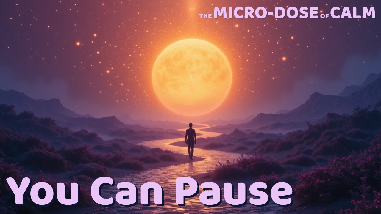 You Are Allowed to Pause in the Middle of Life | Micro-Dose of Calm
