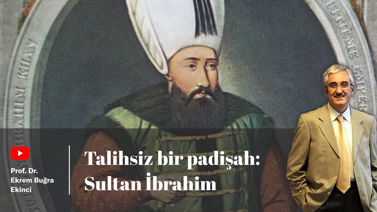 SULTAN İBRAHİM - Talihsiz bir padişah