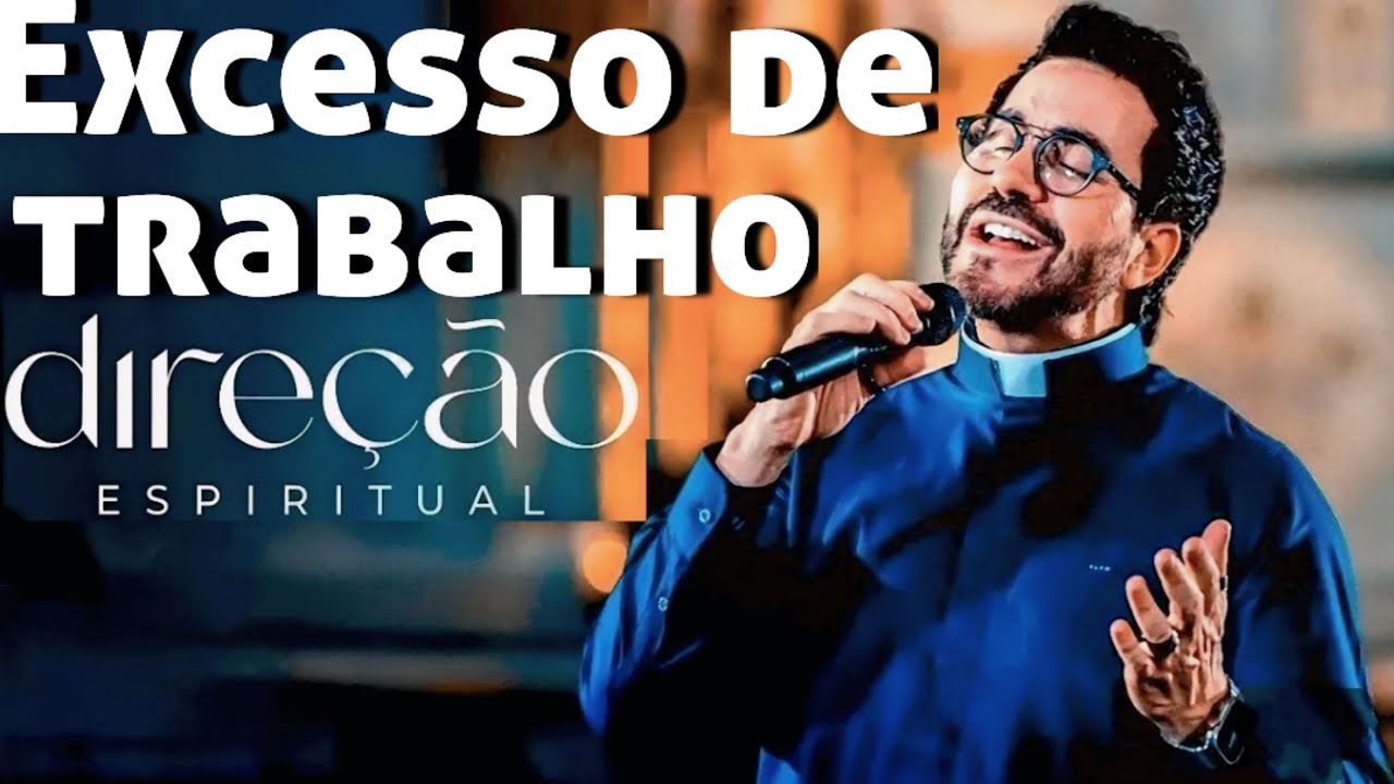 O que pode causar o excesso de trabalho?  REFLEX&Atilde;O PADRE F&Aacute;BIO DE MELO PROGRAMA DIRE&Ccedil;&Atilde;O ESPIRITUAL