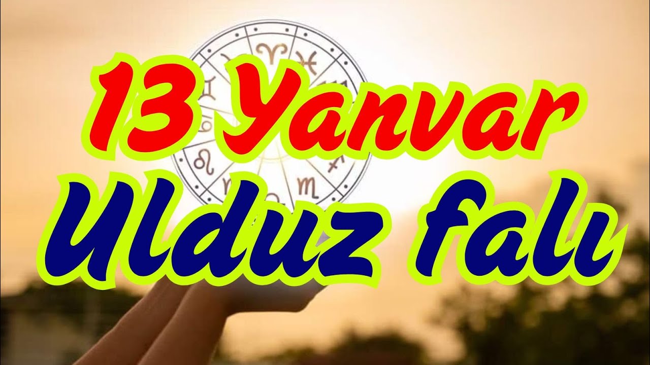 B&uuml;rclər, Ulduz Falı 13 Yanvar