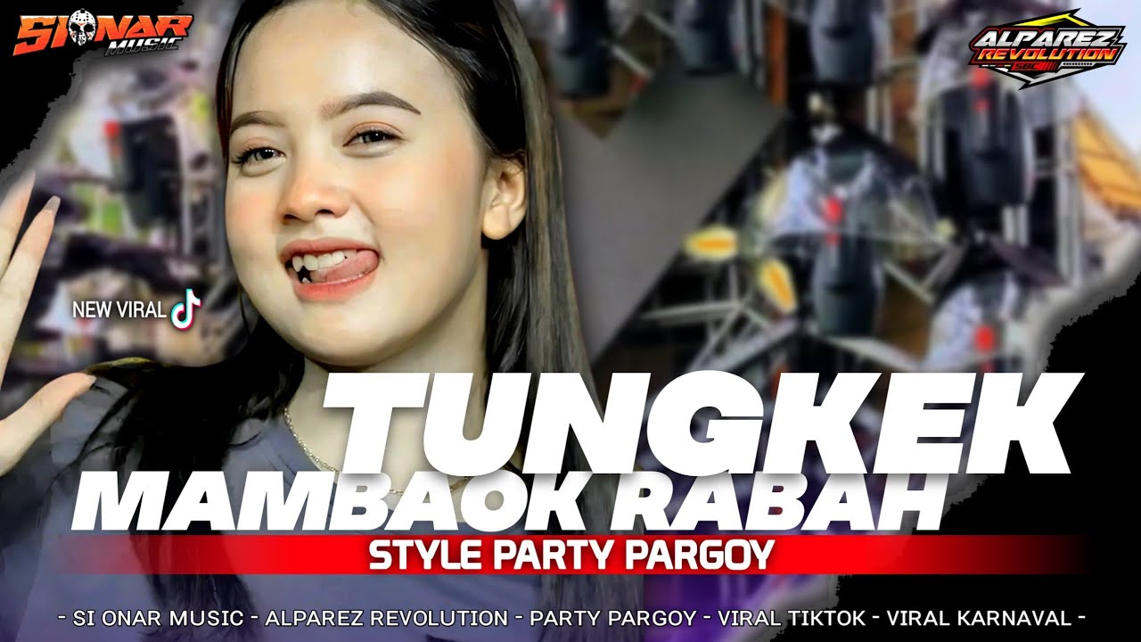 DJ TUNGKEK MAMBAOK RABAH PARTY VIRAL TIK TOK - SI ONAR MUSIC X ALFAREZ REVOLUTION