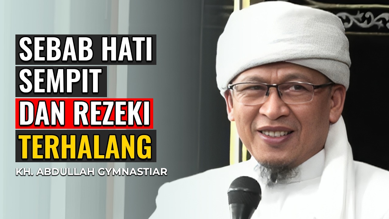 KETAHUILAH SEBAB HATI SEMPIT DAN REZEKI TERHALANG | KH. ABDULLAH GYMNASTIAR
