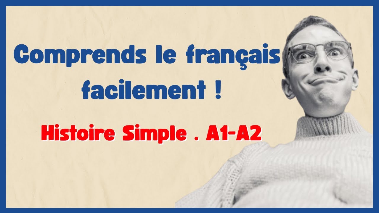 COMMENCEZ &Agrave; COMPRENDRE le fran&ccedil;ais avec une histoire simple &ndash; &Eacute;coute + Lecture A1 A2