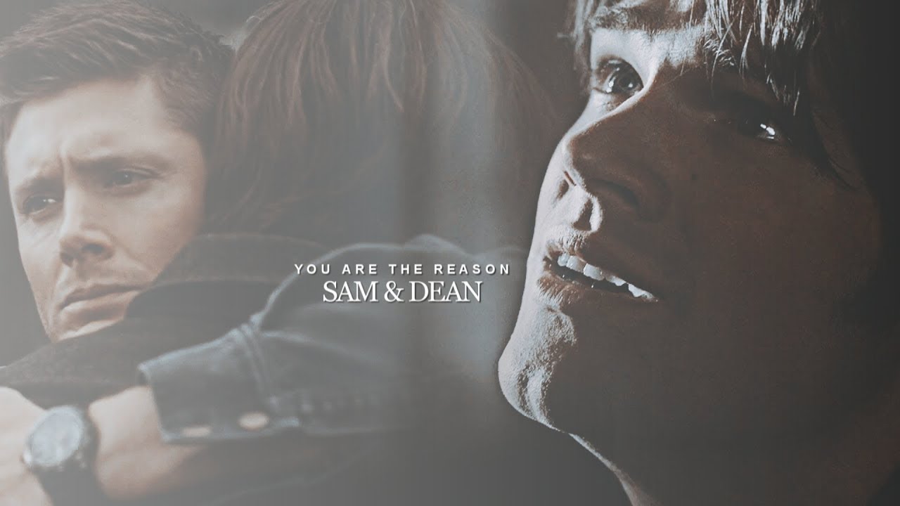 sam & dean || you are the reason.