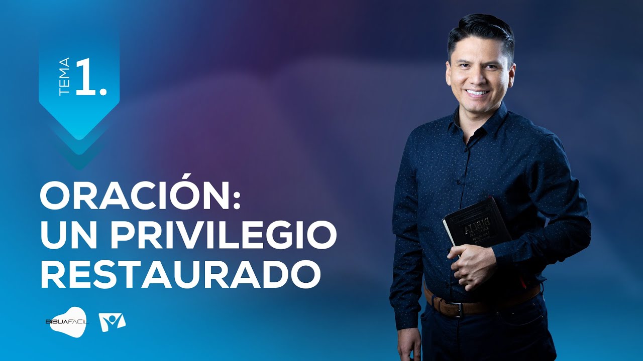 Biblia Facil - Pr. Joel Flores – La oración, un privilegio restaurado - Tema 1 - Serie ¿Dios me oye?
