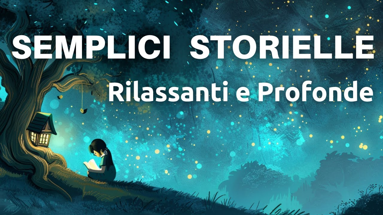 Semplici Storielle Rilassanti e Profonde - Storie Per Dormire Con Una Profonda Morale
