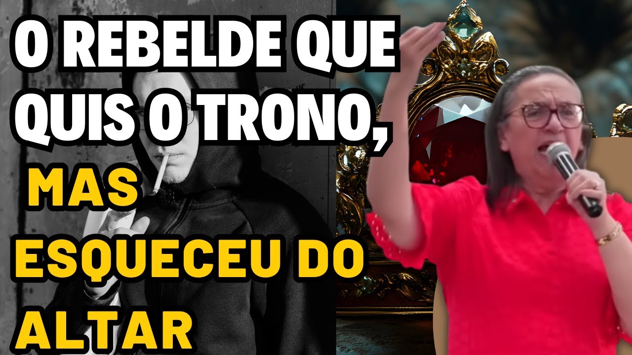 Pregadora Aparecida Borges: O REBELDE QUE QUIS O TRONO, MAS ESQUECEU DO ALTAR