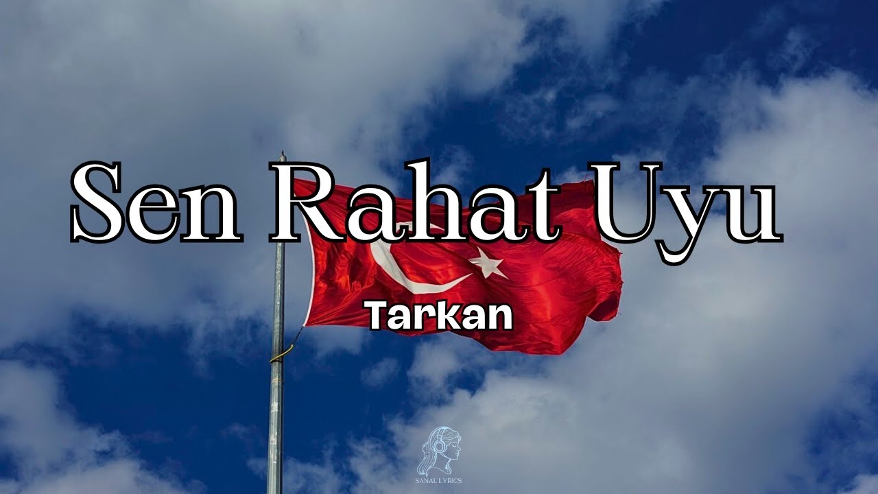 Tarkan - Sen Rahat Uyu [Sözleri/Lyrics] | Şarkı Sözleri 🎵 | Cumhuriyet 100 Yıl Marşı 🇹🇷