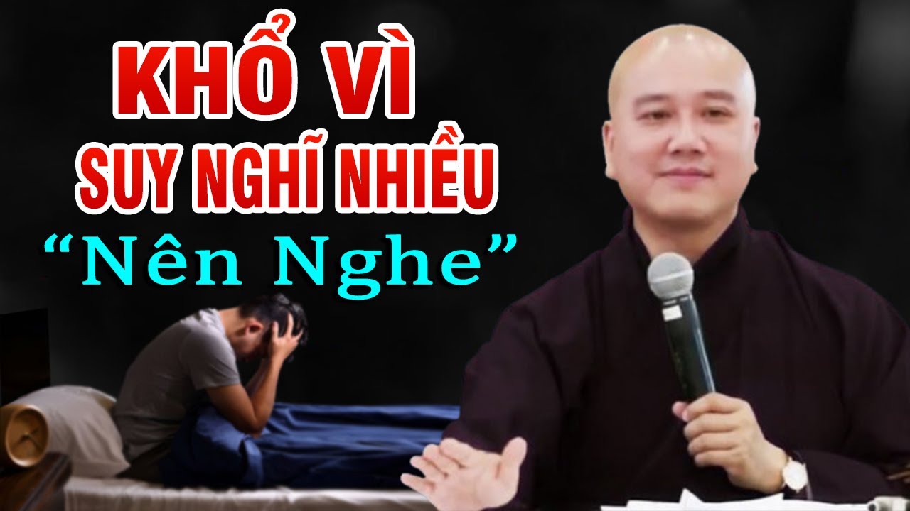 Khổ tâm vì suy nghĩ quá nhiều - Thầy Thích Pháp Hòa giảng (quá đúng tâm lý)