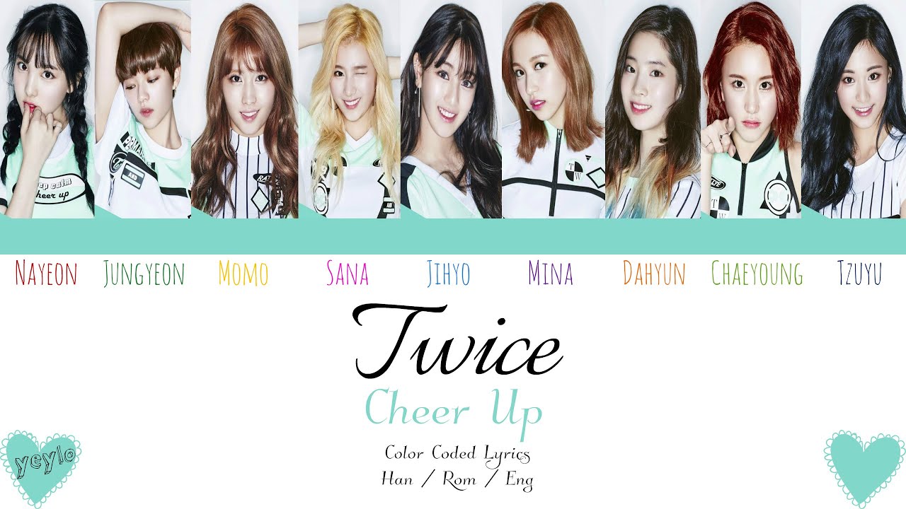 TWICE (트와이스) - CHEER UP [Color Coded Han|Rom|Eng Lyrics] / by yeylo