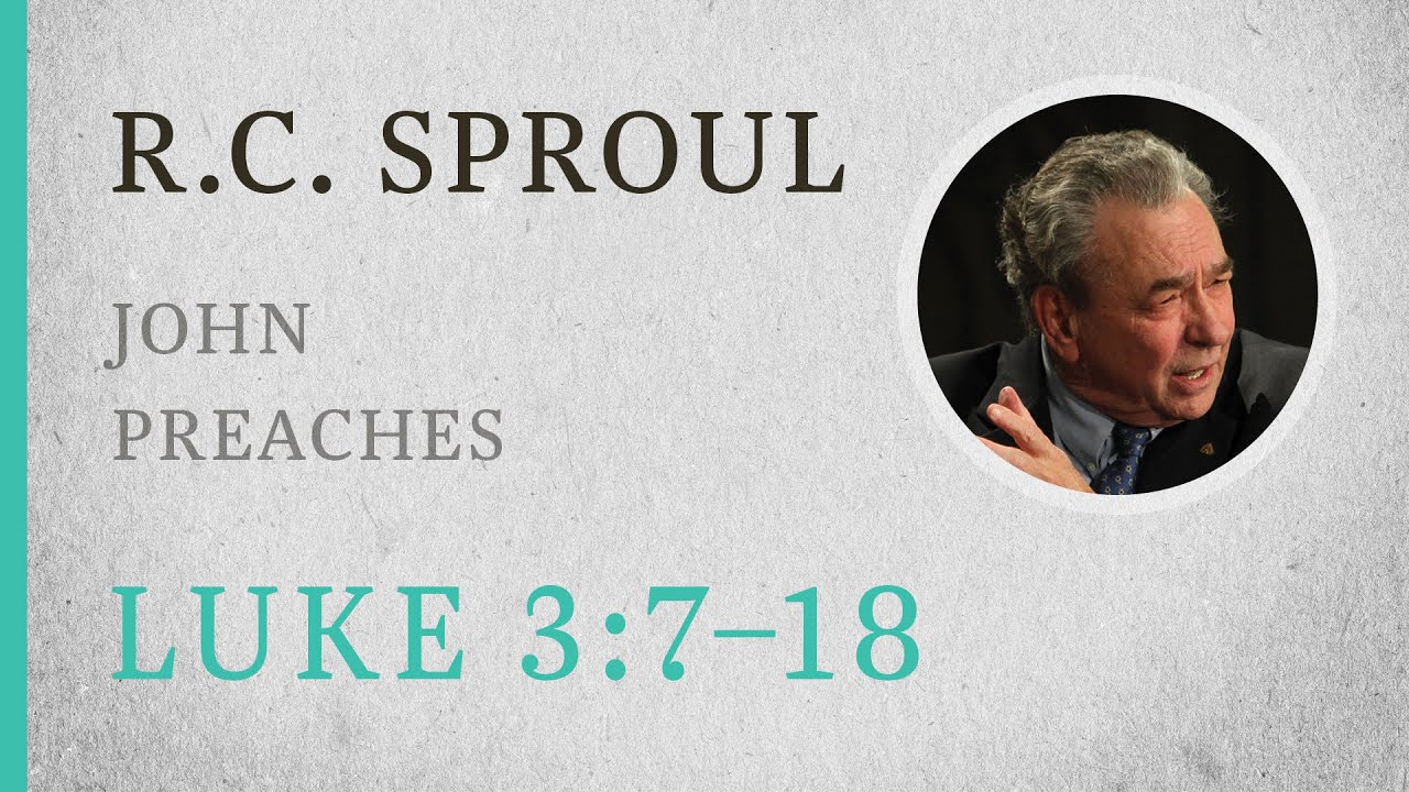 John Preaches (Luke 3:7–18) — A Sermon by R.C. Sproul