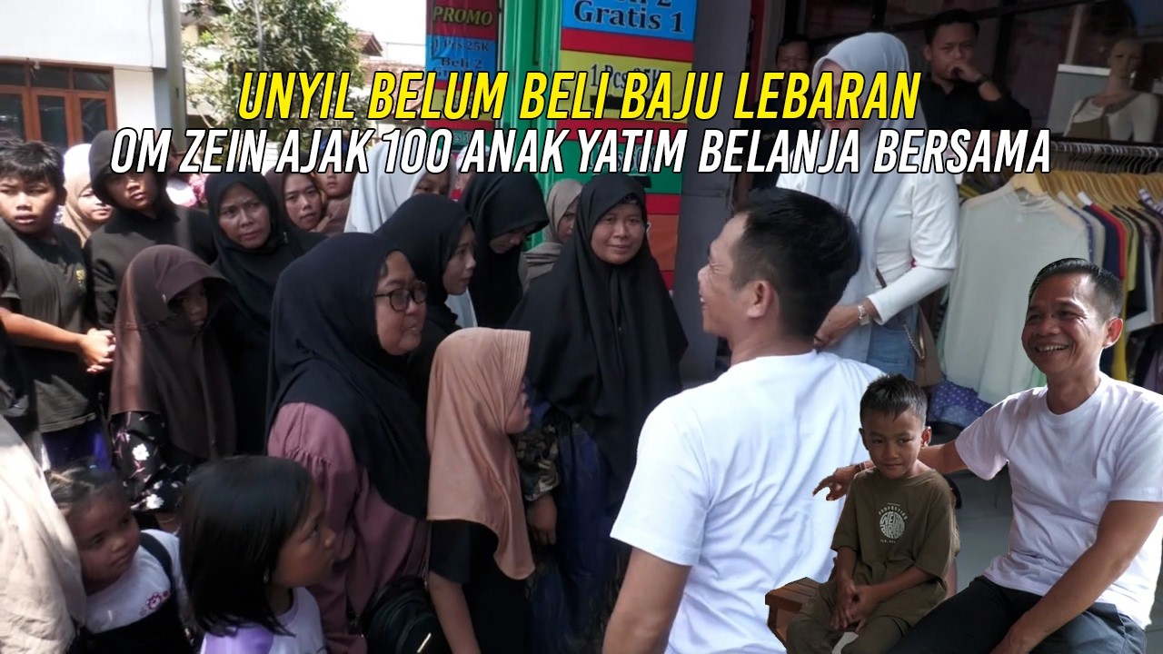 UNYIL BELUM BELI BAJU LEBARAN - OM ZEIN AJAK 100 ANAK YATIM BELANJA BERSAMA