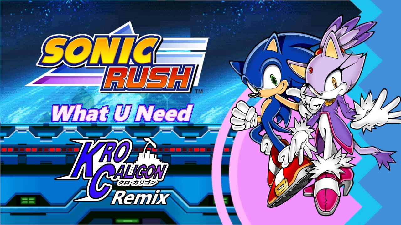 Sonic Rush - What U Need (Kro Caligon Remix)