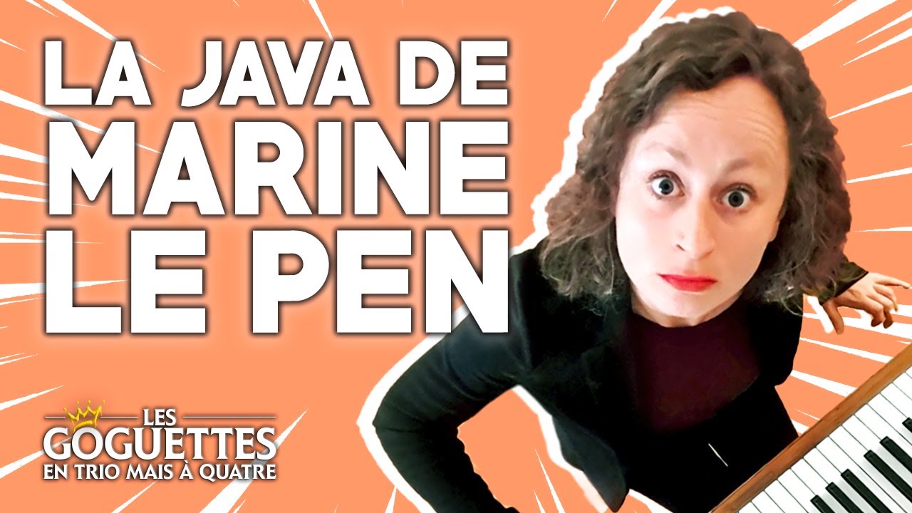 La java de Marine Le Pen - Les Goguettes (en trio mais à quatre)