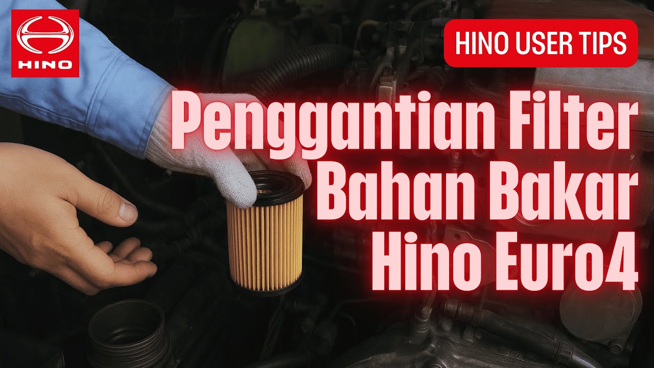 Penggantian Filter Bahan Bakar Hino Euro4 | Hino User Tips