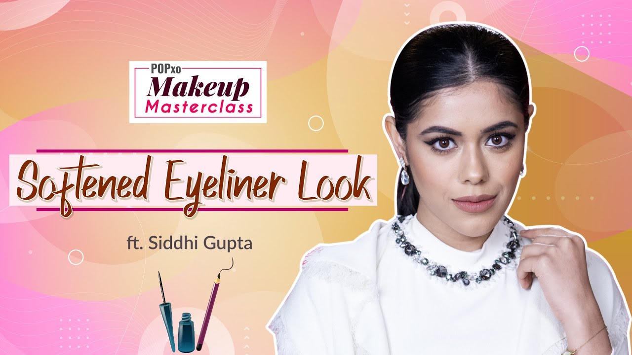 Softened Eyeliner Look ft. Siddhi Gupta  - POPxo Makeup Masterclass