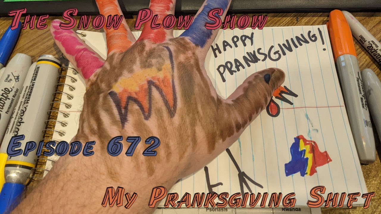 The Snow Plow Show Episode 672 - My Pranksgiving Shift