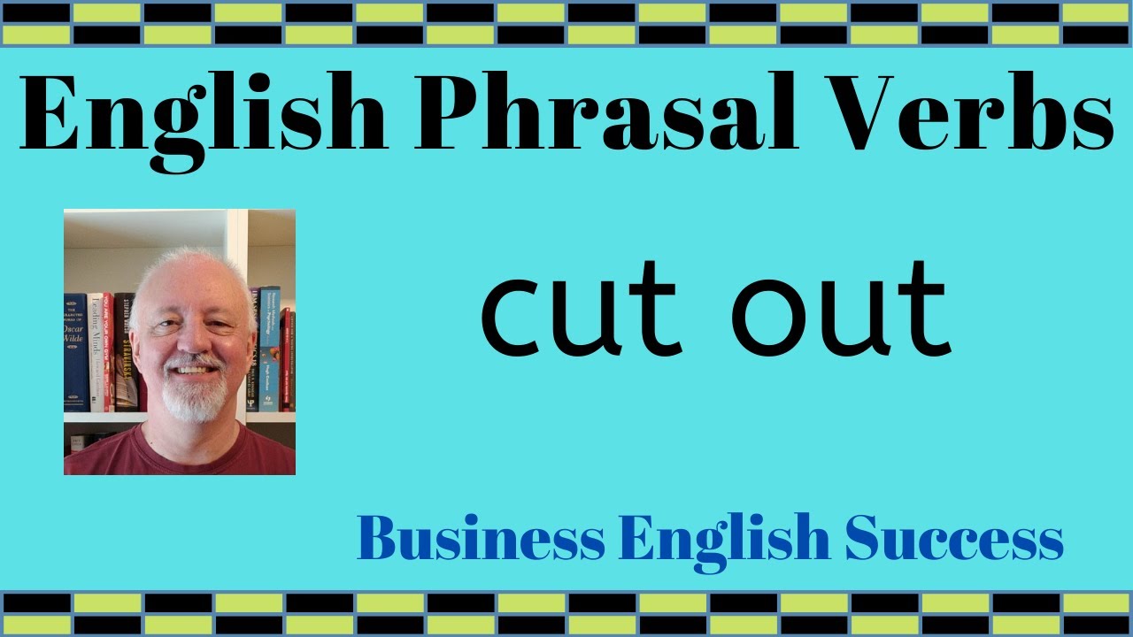 What does cut out mean? Cut out phrasal verb meanings with examples - Business English Success
