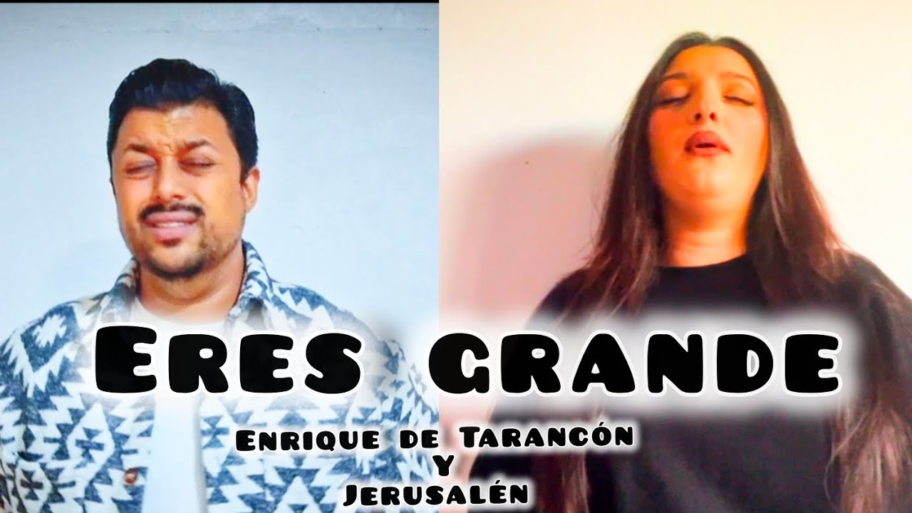 ERES GRANDE /ENRIQUE DE TARANCÓN Y JERUSALEN (Autor Enrique ) nueva alabanza