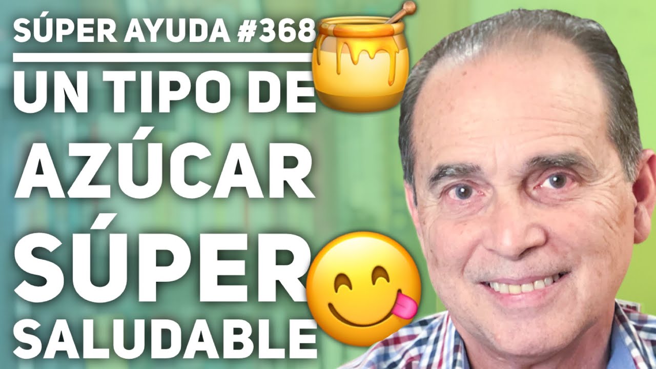 SÚPER AYUDA #368 Un Tipo de Azúcar Súper Saludable