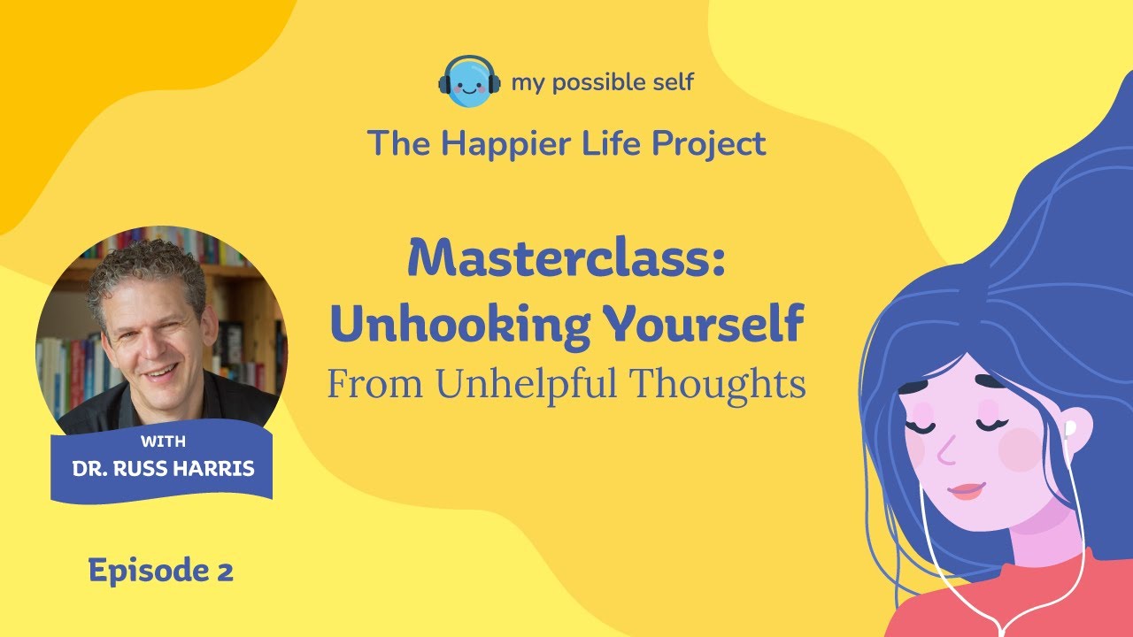 Episode 2 - Masterclass: Unhooking Yourself from Unhelpful Thoughts with Dr. Russ Harris