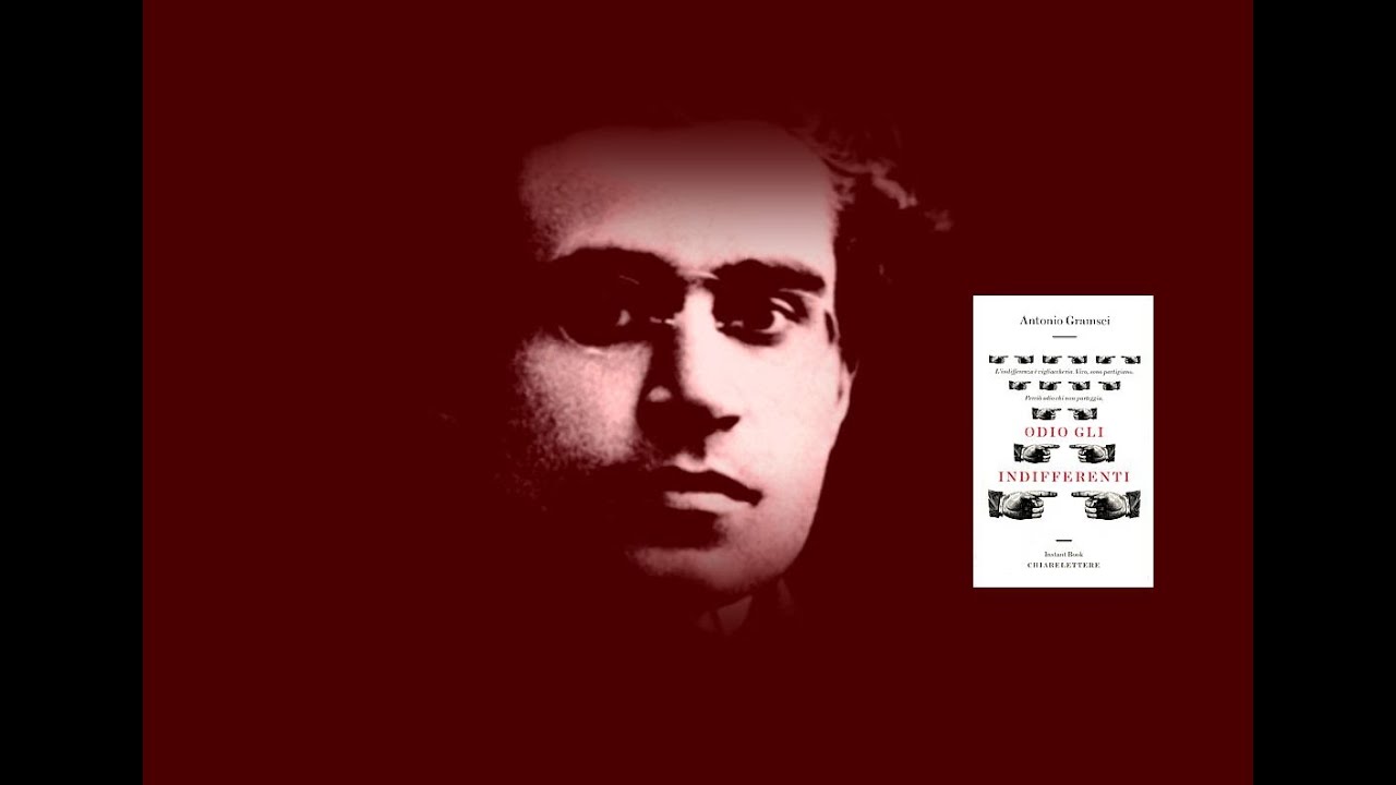 ANTONIO GRAMSCI - ODIO GLI INDIFFERENTI