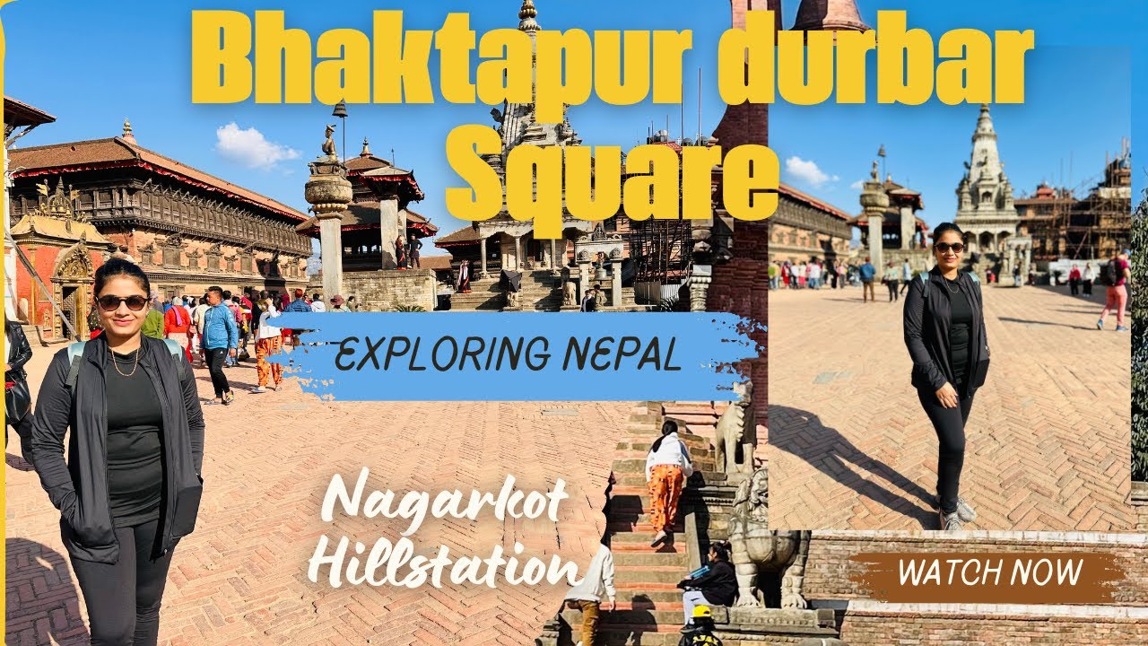 Bhaktapur Durbar Square and Nagarkot Hill station In Nepal | The Tiwari Family