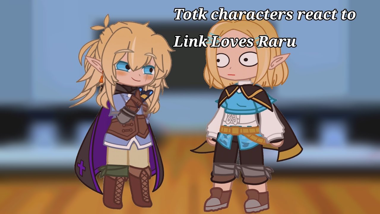 Tears of the Kingdom characters reacts to: Link Love Raru.