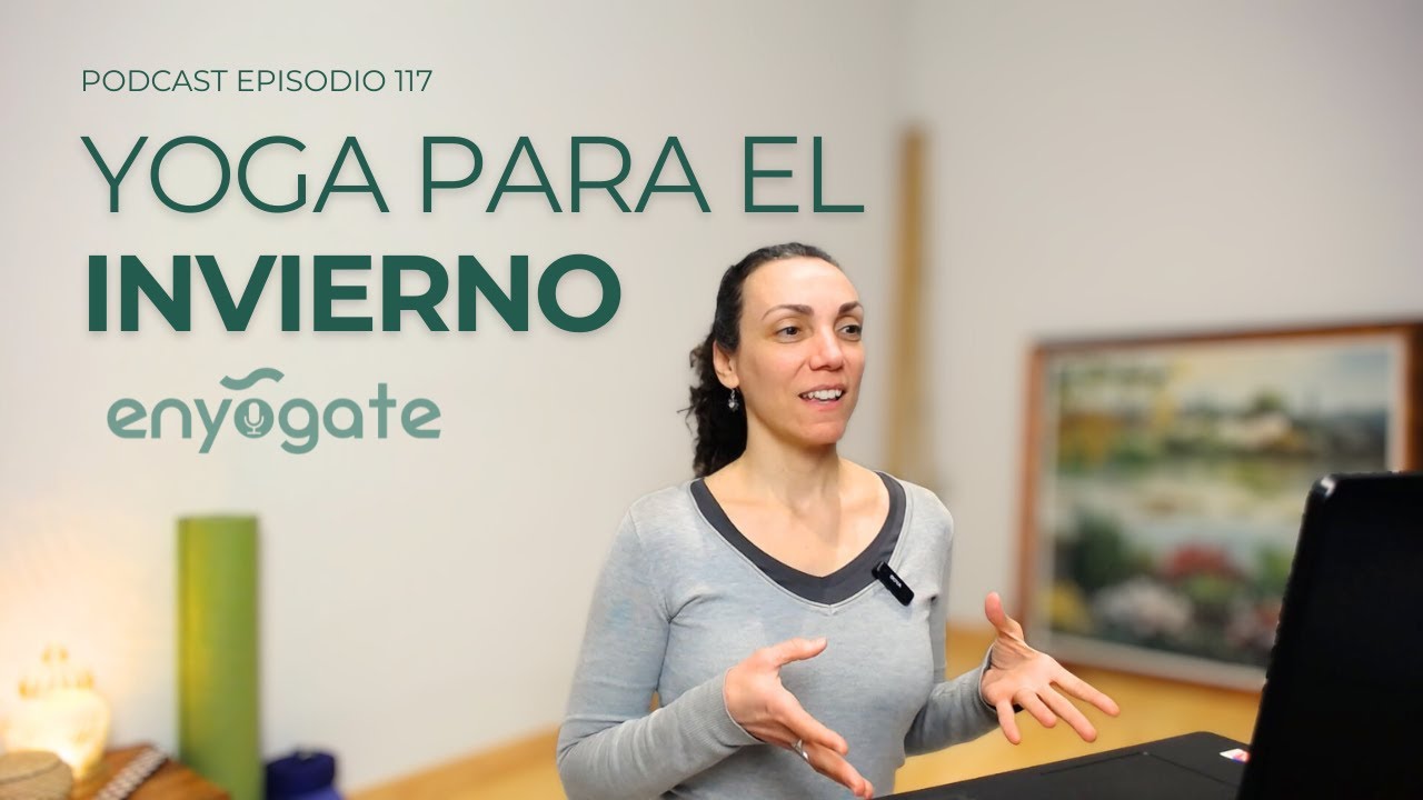 117. Cuando el cuerpo va más lento: yoga para los meses de invierno