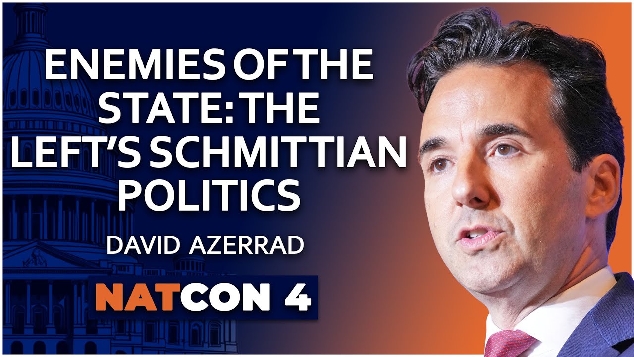 David Azerrad | Enemies of the State: The Left’s Schmittian Politics | NatCon 4