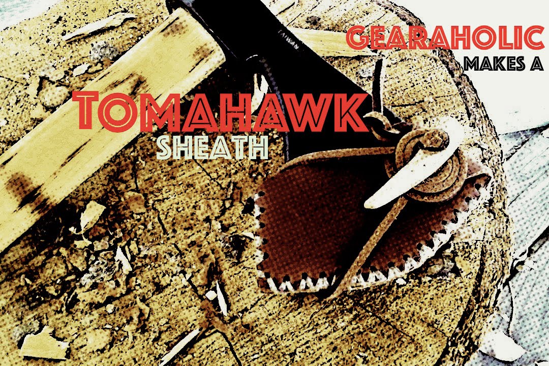 Gearaholic Makes a Tomahawk Sheath
