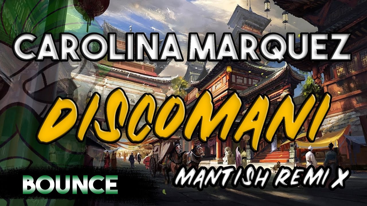 CAROLINA MARQUEZ - Discomani (MANTISH Remix)
