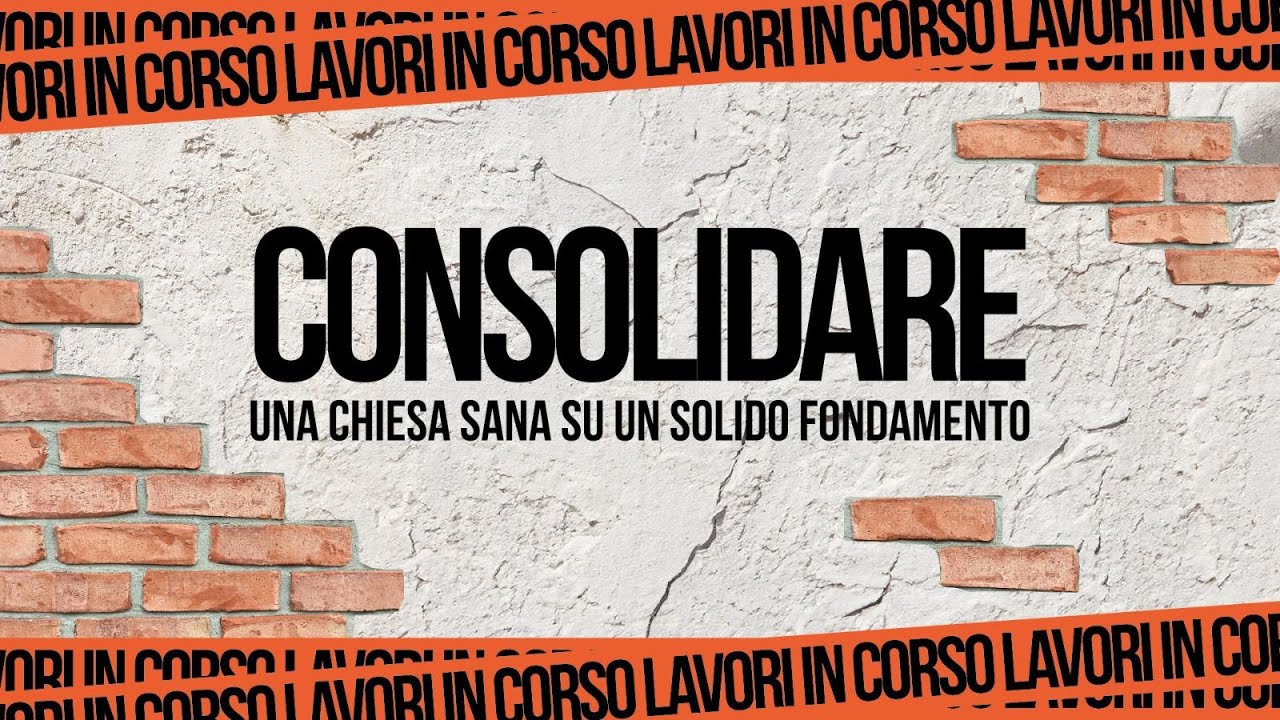 Consolidare - Una chiesa sana su un solido fondamento