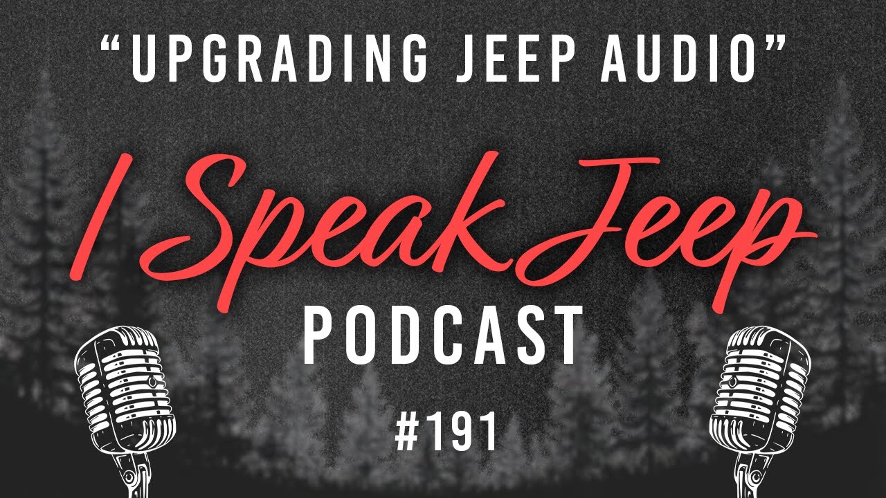 Turn Up the Decibels — Jeep Audio Upgrades Explained - I Speak Jeep #191