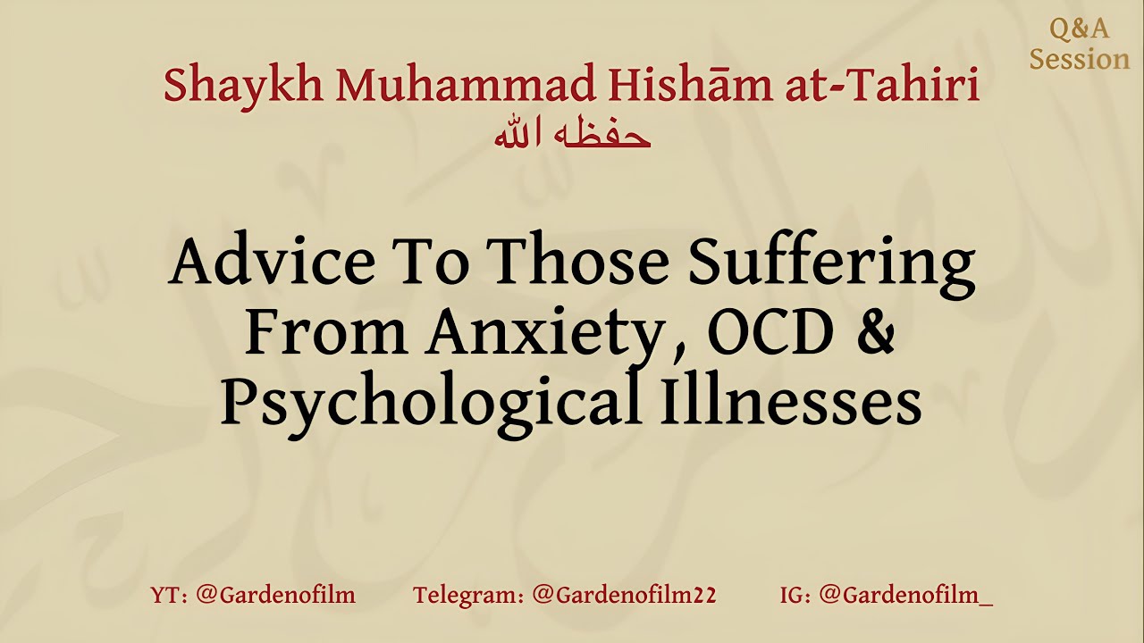 Advice to those struggling with Anxiety disorder OCD Psychological Illnesses Shaykh Muhammad Hishām