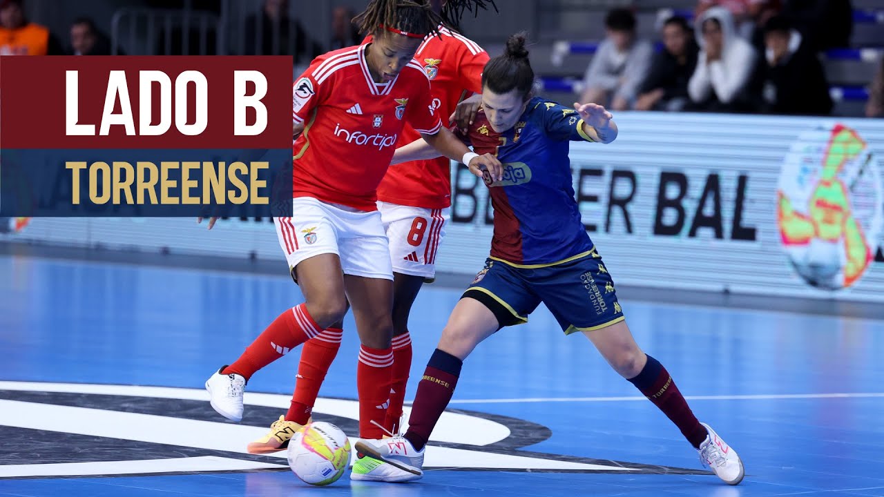 LADO B | FUTSAL FEMININO - BENFICA X TORREENSE | FINAL TAÇA DE PORTUGAL