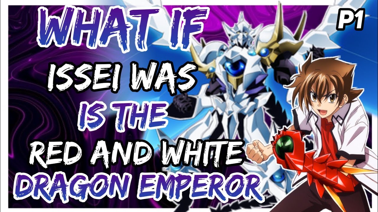 What if Issei was is The Red and White Dragon Emperor? ||Part 1||