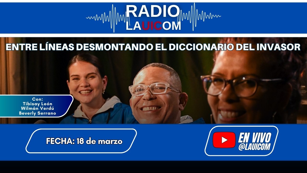 ENTRE LÍNEAS DESMONTANDO EL DICCIONARIO DEL INVASOR - PROGRAMA ESPECIAL DE RADIO LAUICOM.
